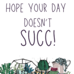 Hope your day doesn't SUCC! +£2.99